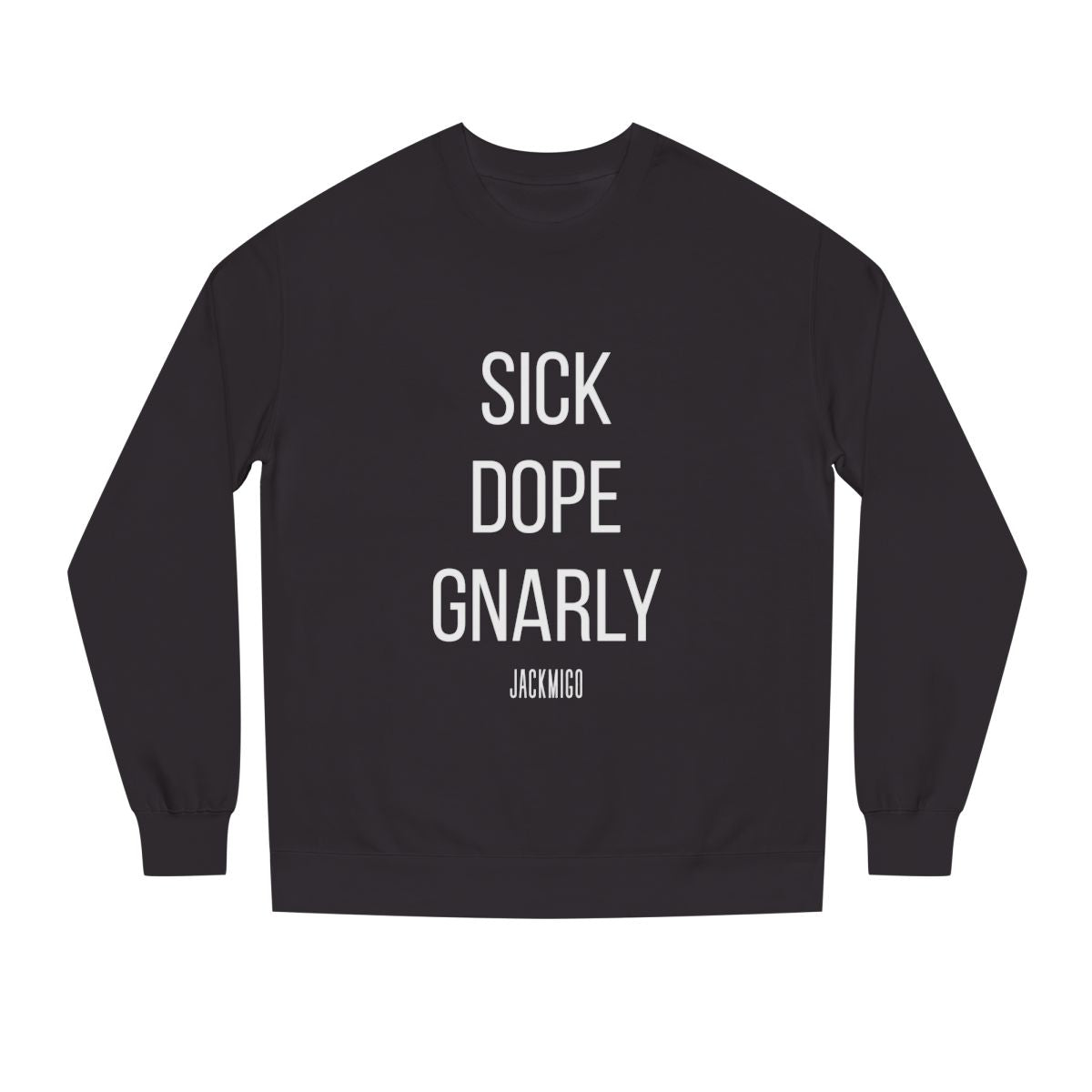 SICK DOPE GNARLY Crewneck