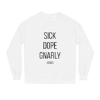 SICK DOPE GNARLY Crewneck